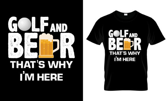 Golf and Beer That’s Why I’m T-Shirt Graphics for Print Templates