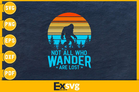 Not All Who Wander Are Lost Bigfoot Graphics