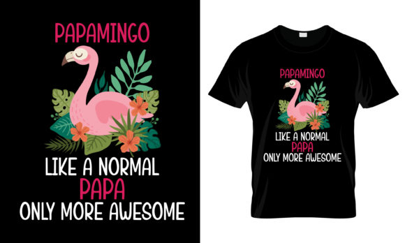 Papamingo Like a Normal Papa T-Shirt Graphics